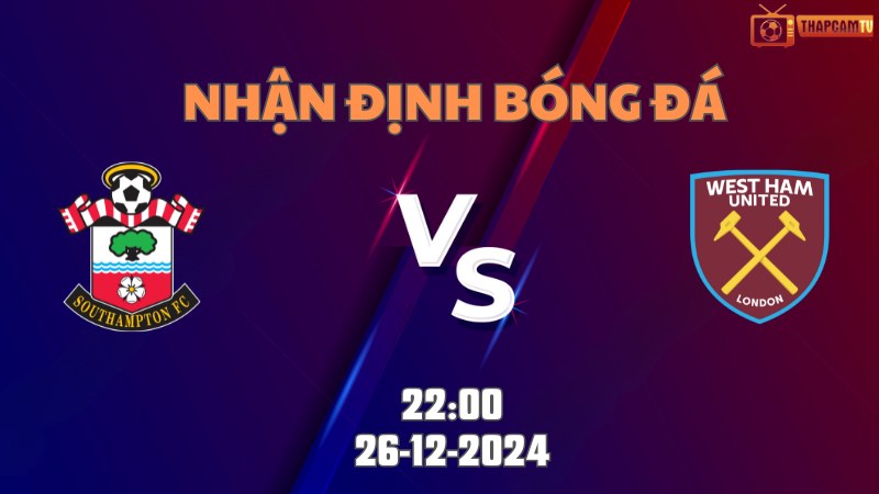 Nhận định soi kèo Southampton vs West Ham lúc 22h00 ngày 26/12